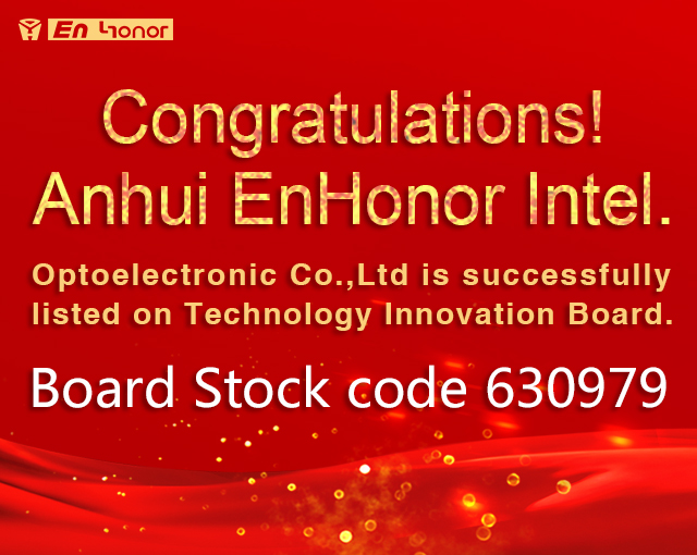 Anhui EnHonor Intel. Optoelectronic Co., Ltd. was successfully listed on the Technology Innovation board